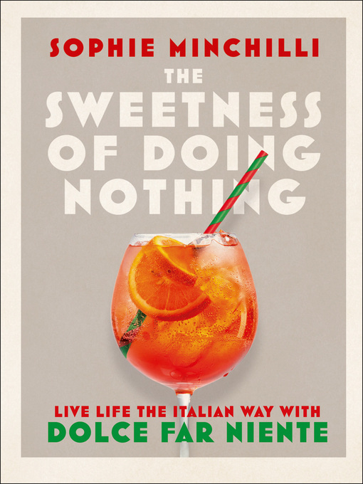 Title details for The Sweetness of Doing Nothing by Sophie Minchilli - Available